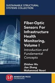 Fiber–Optic Sensors For Infrastructure Health Mo – Introduction and Fundamental Concepts: Introduction and Fundamental Concepts