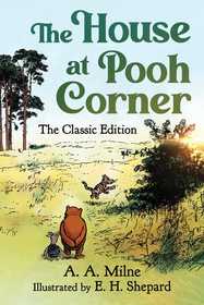 The House at Pooh Corner: The Classic Edition (Winnie the Pooh Book The House at Pooh Corner: The Classic Edition (Winnie the Pooh Book