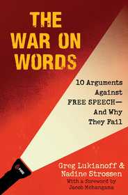 The War On Words: 10 Arguments Against Free Speech—And Why They Fail