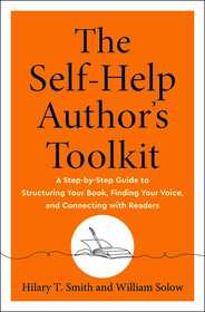The Self-Help Author's Toolkit: A Step-by-Step Guide to Structuring Your Book, Finding Your Voice, and Connecting with Readers