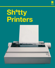 S∗∗∗∗y Printers – A Humorous History of the Most Absurd Technology Ever Invented: A Humorous History of the Most Absurd Technology Ever Invented S∗∗∗∗y Printers – A Humorous History of the Most Absurd Technology Ever Invented: A Humorous History of the Most Absurd Technology Ever Invented