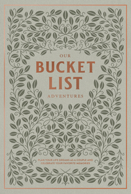 Our Bucket List Adventures ? Plan Your Life Dreams as a Couple and Celebrate Your Favorite Memories: Plan Your Life Dreams as a Couple and Celebrate Your Favorite Memories Our Bucket List Adventures ? Plan Your Life Dreams as a Couple and Celebrate Your Favorite Memories: Plan Your Life Dreams as a Couple and Celebrate Your Favorite Memories