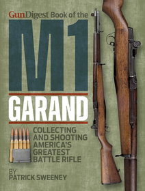 Gun Digest Book of the M1 Garand Gun Digest Book of the M1 Garand