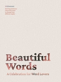 Beautiful Words: A Celebration for Word Lovers Beautiful Words: A Celebration for Word Lovers