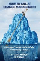 How to Fail at Change Management – A Manager`s Guide to the Pitfalls of Managing Change: A Manager's Guide to the Pitfalls of Managing Change
