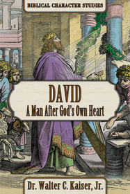 David: A Man After God's Own Heart David: A Man After God's Own Heart