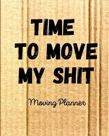 Time To Move My Shit Time To Move My Shit