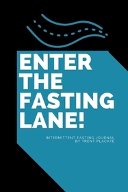 Enter The Fasting Lane: Intermittent Fasting Journal Enter The Fasting Lane: Intermittent Fasting Journal