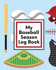 My Baseball Season Log Book: For Players Coaches Kids Youth Baseball Homerun My Baseball Season Log Book: For Players Coaches Kids Youth Baseball Homerun