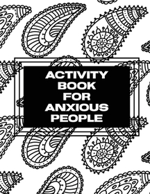Activity Book For Anxious People: Anxiety Bullet Journal With Mindfulness Prompts Mental Health Meditation Overcoming Anxiety and Worry Activity Book For Anxious People: Anxiety Bullet Journal With Mindfulness Prompts Mental Health Meditation Overcoming Anxiety and Worry