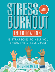 Stress and Burnout in Education: 15 Strategies to Help You Break the Stress Cycle Stress and Burnout in Education: 15 Strategies to Help You Break the Stress Cycle