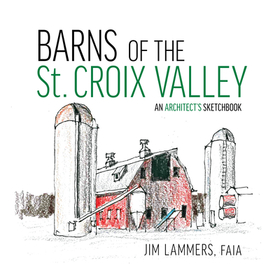 Barns of the St Croix Valley: An Architect's Sketchbook Barns of the St Croix Valley: An Architect's Sketchbook