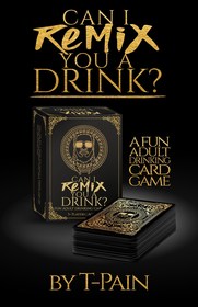 Can I Remix You A Drink? T-pain's Ultimate Party Drinking Card Game For Adults: The Game