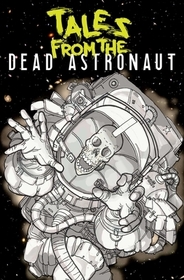 Tales From the Dead Astronaut: Collected Edition Tales From the Dead Astronaut: Collected Edition