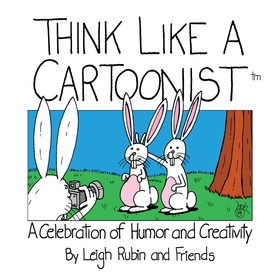 Think Like a Cartoonist: A Celebration of Humor and Creativity Think Like a Cartoonist: A Celebration of Humor and Creativity