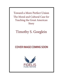 Toward a More Perfect Union: The Moral and Cultural Case for Teaching the Great American Story Toward a More Perfect Union: The Moral and Cultural Case for Teaching the Great American Story