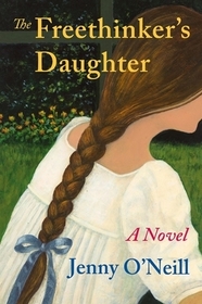 The Freethinker?s Daughter ? A Novel: A Novel The Freethinker?s Daughter ? A Novel: A Novel
