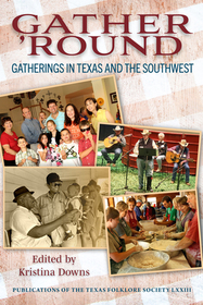 Gather `Round Volume 73 – Gatherings in Texas and the Southwest: Gatherings in Texas and the Southwest