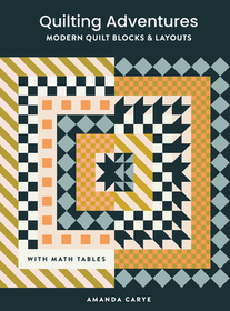 Quilting Adventures ? Modern Quilt Blocks and Layouts to Help You Design Your Own Quilt With Confidence: Modern Quilt Blocks and Layouts to Help You Design Your Own Quilt with Confidence Quilting Adventures ? Modern Quilt Blocks and Layouts to Help You Design Your Own Quilt With Confidence: Modern Quilt Blocks and Layouts to Help You Design Your Own Quilt with Confidence