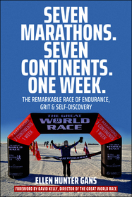 Seven Marathons. Seven Continents. One Week.: The Remarkable Race of Endurance, Grit & Self-Discovery