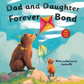 Dad and Daughter Forever Bond: Fathers Day Gifts, Why a Daughter Needs a Dad: Celebrating Father's Day With a Special Picture Book Gifts For Dad