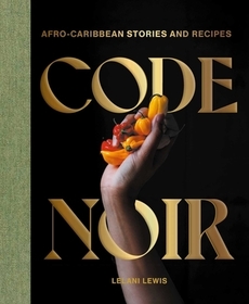 Code Noir: Afro-Carribbean Stories and Recipes Code Noir: Afro-Carribbean Stories and Recipes