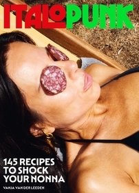 Italopunk: 145 Recipes to Shock Your Nonna Italopunk: 145 Recipes to Shock Your Nonna