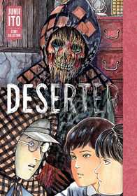 Deserter: Junji Ito Story Collection: Junji Ito Story Collection Deserter: Junji Ito Story Collection: Junji Ito Story Collection