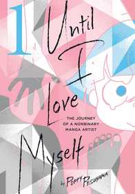 Until I Love Myself, Vol. 1: The Journey of a Nonbinary Manga Artist Until I Love Myself, Vol. 1: The Journey of a Nonbinary Manga Artist