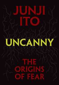 Uncanny: The Origins of Fear Uncanny: The Origins of Fear