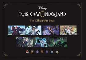Disney Twisted-Wonderland: The Official Art Book Disney Twisted-Wonderland: The Official Art Book