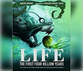 Life: The First 4 Billion Years: The Story of Life from the Big Bang to the Evolution of Humans