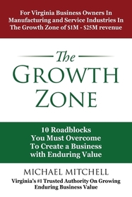 The Growth Zone: 10 Roadblocks You Must Overcome To Create a Business with Enduring Value