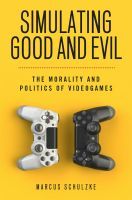 Simulating Good and Evil: The Morality and Politics of Videogames Simulating Good and Evil: The Morality and Politics of Videogames