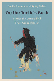 On the Turtle's Back: Stories the Lenape Told Their Grandchildren On the Turtle's Back: Stories the Lenape Told Their Grandchildren