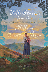 Folk Stories from the Hills of Puerto Rico / Cuentos Folklóricos De Las Montañas De Puerto Rico Folk Stories from the Hills of Puerto Rico / Cuentos Folklóricos De Las Montañas De Puerto Rico