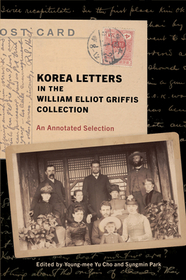 Korea Letters in the William Elliot Griffis Coll ? An Annotated Selection: An Annotated Selection Korea Letters in the William Elliot Griffis Coll ? An Annotated Selection: An Annotated Selection