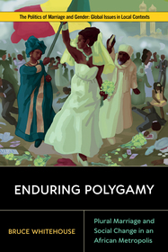 Enduring Polygamy ? Plural Marriage and Social Change in an African Metropolis: Plural Marriage and Social Change in an African Metropolis Enduring Polygamy ? Plural Marriage and Social Change in an African Metropolis: Plural Marriage and Social Change in an African Metropolis