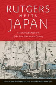 Rutgers Meets Japan: A Trans-Pacific Network of the Late Nineteenth Century