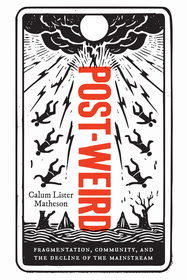 Post-Weird: Fragmentation, Community, and the Decline of the Mainstream