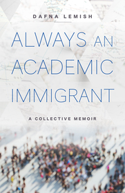 Always an Academic Immigrant ? A Collective Memoir: A Collective Memoir