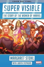 Super Visible: The Story of the Women of Marvel Comics Super Visible: The Story of the Women of Marvel Comics