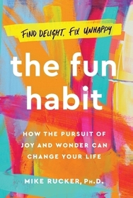 The Fun Habit: How the Pursuit of Joy and Wonder Can Change Your Life The Fun Habit: How the Pursuit of Joy and Wonder Can Change Your Life