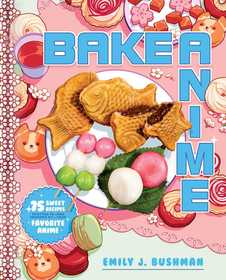Bake Anime: 75 Sweet Recipes Spotted In?and Inspired by?Your Favorite Anime (A Cookbook) Bake Anime: 75 Sweet Recipes Spotted In?and Inspired by?Your Favorite Anime (A Cookbook)