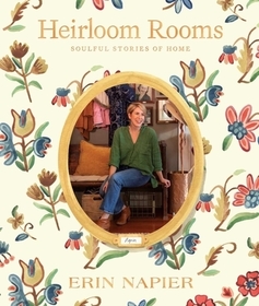 Heirloom Rooms: Soulful Stories of Home Heirloom Rooms: Soulful Stories of Home
