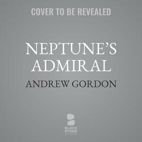 Neptune's Admiral: The Life of Sir Bertram Ramsay, Commander of Dunkirk and D-Day