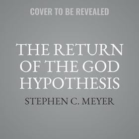 Return of the God Hypothesis Lib/E: Three Scientific Discoveries That Reveal the Mind Behind the Universe