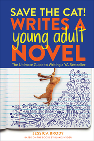 Save the Cat! Writes a Young Adult Novel: The Ultimate Guide to Writing a YA Bestseller Save the Cat! Writes a Young Adult Novel: The Ultimate Guide to Writing a YA Bestseller