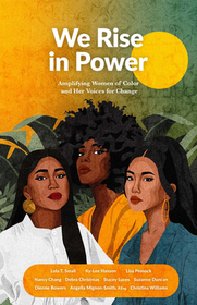 We Rise in Power: Amplifying Women of Color and Our Voices for Change