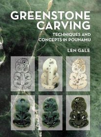 Greenstone Carving ? Techniques and Concepts in Pounamu: Techniques and Concepts in Pounamu Greenstone Carving ? Techniques and Concepts in Pounamu: Techniques and Concepts in Pounamu